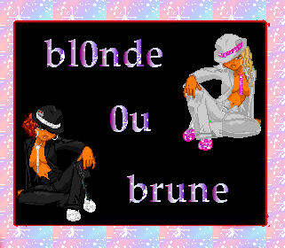 Blondasse ou brunette...???